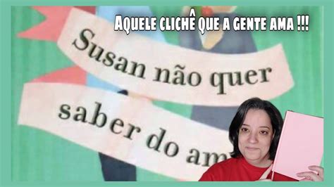 Resenha Susan N O Quer Saber Do Amor Youtube