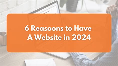 6 Reasons Your Business Needs A Website In 2024