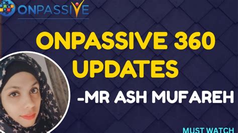 ONPASSIVE ONPASSIVE 360 UPDATES MR ASH MUFAREH Nagmatabassum YouTube