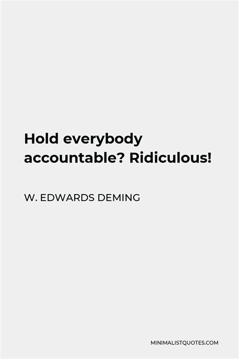 W Edwards Deming Quote Hold Everybody Accountable Ridiculous