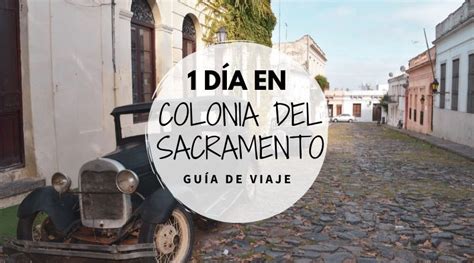 Gu A De Viaje D A En Colonia Del Sacramento Caminando El Mundo