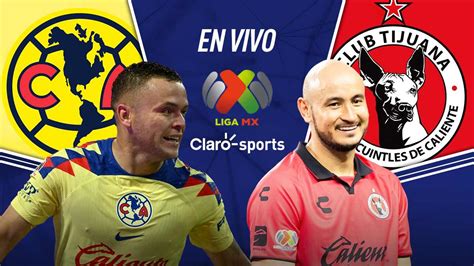 Am Rica Vs Tijuana En Vivo El Partido De Liga Mx Goles Y Resultado De