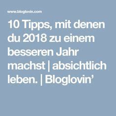 10 Tipps Mit Denen Du 2018 Zu Einem Besseren Jahr Machst Absichtlich