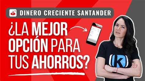 Dinero Creciente Santander Deberías usarla para crecer tu dinero