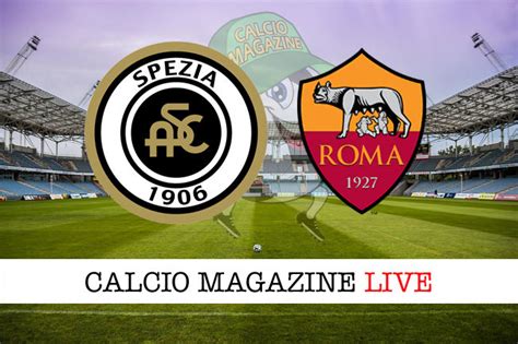 Spezia Roma 0 2 Cronaca Diretta Live E Risultato Finale