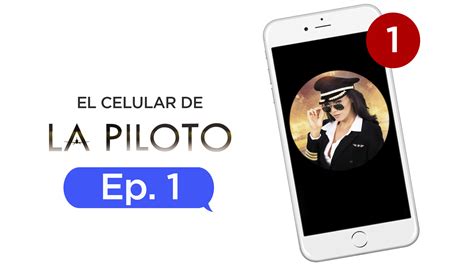 El Celular De La Piloto Cap Tulo La Piloto Series La Piloto