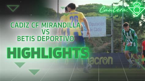 Resumen Del Partido C Diz Mirandilla Betis Deportivo Cantera