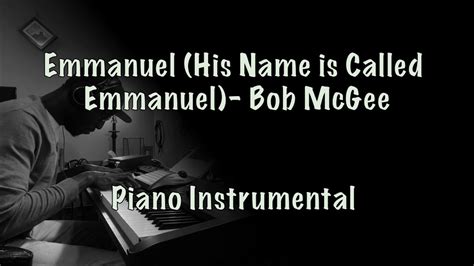 Emmanuel His Name Is Called Emmanuel By Bob Mcgee Piano Instrumental