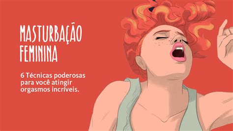 Masturbação Feminina 6 Técnicas Poderosas para Você Atingir Orgasmos