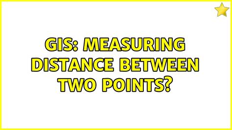 Gis Measuring Distance Between Two Points 3 Solutions Youtube