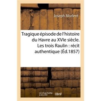 Tragique épisode de l histoire du Havre au XVIe siècle Les trois