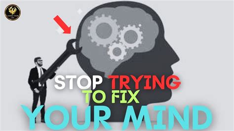 Stop Trying To Fix Your Mind You Are Not Broken You Simply Have A