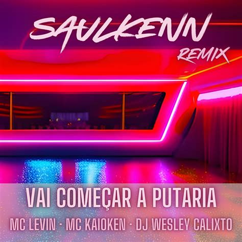 Vai Começar a Putaria Saulkenn Remix by MC Levin MC Kaioken