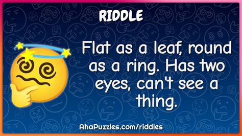 Flat As A Leaf Round As A Ring Has Two Eyes Can T See A Thing