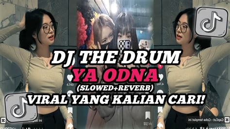 Dj The Drum X Ya Odna Slowed Reverb Kane Viral Tik Tok Yang Kalian