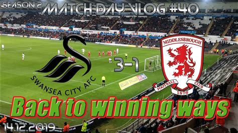 Match Day Vlog 40 Swansea 3 1 Middlesbrough Swans Back To Winning