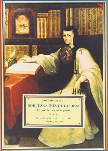 SOR JUANA INS DE LA CRUZ LECTURA BARROCA DE LA POES A By BUXO JOSE