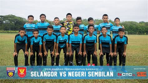 Perlawanan Persahabatan U Selangor Vs Negeri Sembilan Youtube