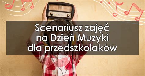 Scenariusz Zaj Na Dzie Muzyki Dla Przedszkolak W Eduzabawy