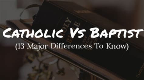 Catholic Vs Baptist Beliefs 13 Major Differences To Know Catholic