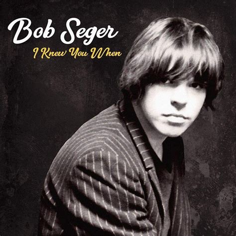 I Knew You When Lbum De Bob Seger Letras