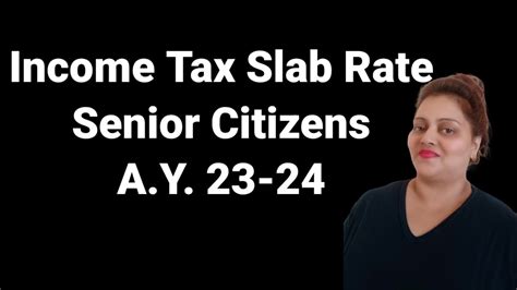 Income Tax Slab Rates For Senior Citizens A Y Senior Citizens