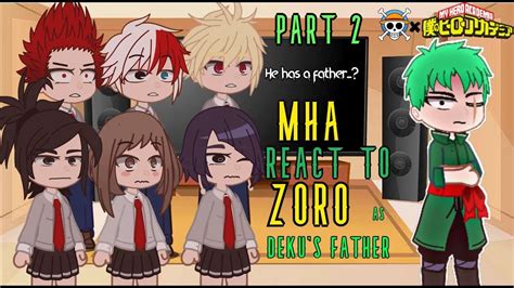 Mha Class A React To Zoro Roronoa As Deku S Father Bnha Reacts Gc