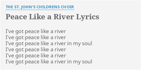 "PEACE LIKE A RIVER" LYRICS by THE ST. JOHN'S CHILDRENS CHOIR: I've got ...