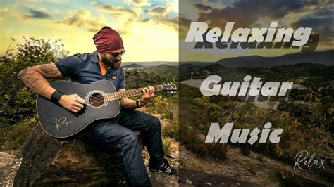 The Best Relaxing Guitar Music Ever Youtube