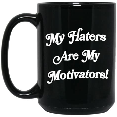 My Haters Are My Motivators Mugs