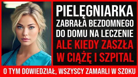 Pielęgniarka Zabrała Bezdomnego Do Domu Na Leczenie Ale Kiedy Zaszła W