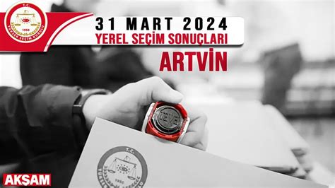 31 MART 2024 ARTVİN YEREL SEÇİM SONUÇLARI Artvin Belediye Başkanı kim