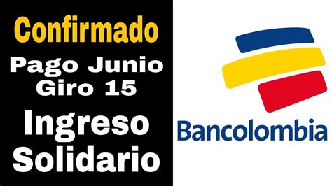 Ingreso Solidario Bancolombia Giro 15 Junio Fecha Confirmada YouTube