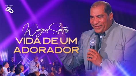 Wagner Santos Vida De Um Adorador Clipe Oficial YouTube