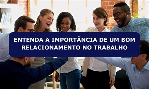 Entenda a importância de ter um bom relacionamento no trabalho DPRH