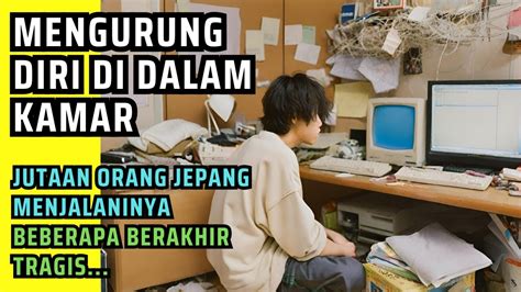 MIRIS Hikikomori Jutaan Orang Mengurung Diri Di Kamar YouTube