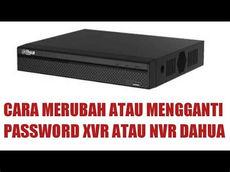 Cara Mengganti Password Xvr Dvr Nvr Dahua Youtube