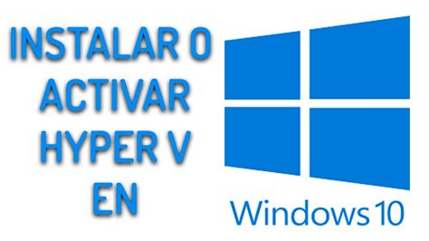 COMO INSTALAR ACTIVAR HABILITAR HYPER V EN WINDOWS 10 PARA CREAR