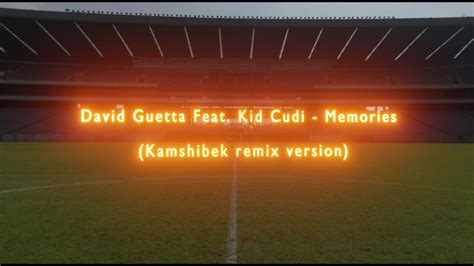 David Guetta Feat Kid Cudi Memories Kamshibek Remix Version Youtube