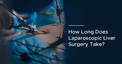 How Long Does Laparoscopic Liver Surgery Take