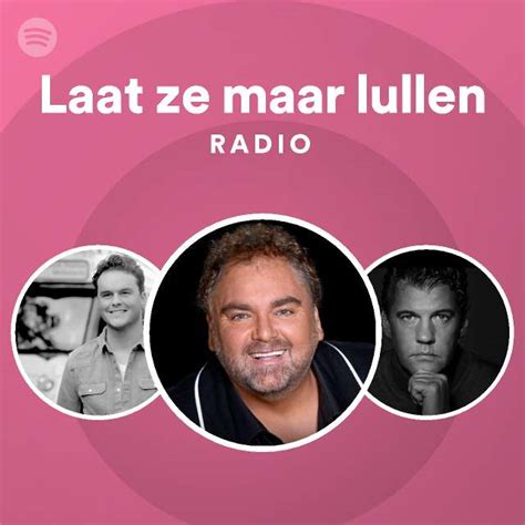 Laat Ze Maar Lullen Radio Playlist By Spotify Spotify