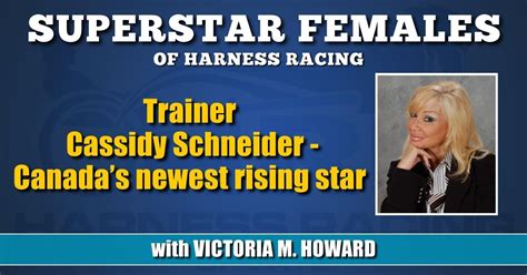 Trainer Cassidy Schneider Canada’s Newest Rising Star Harness Racing Update