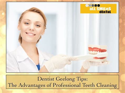 Dentist Geelong Tips The Advantages Of Professional Teeth Cleaning Teeth Cleaning Dentist