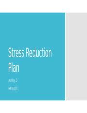 Week 4 Stress Reduction Plan HRM420 Pptx Stress Reduction Plan Ashley