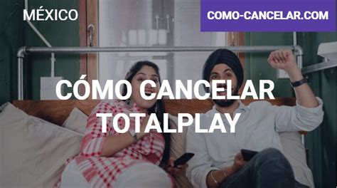 Cómo cancelar Totalplay Todo lo que debes conocer Como Cancelar