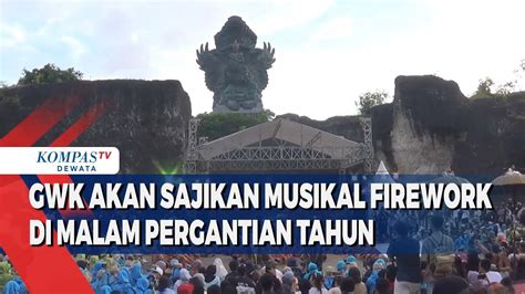 GWK Akan Sajikan Musikal Firework Di Malam Pergantian Tahun YouTube