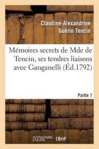 M Moires Secrets De Mde De Tencin Ses Tendres Liaisons Avec Ganganelli