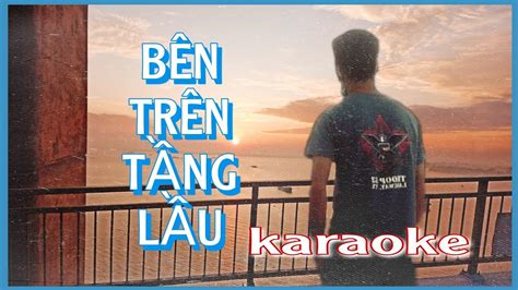 🥳bÊn TrÊn TẦng LẦu🤳 • Karaoke Tone Nam Youtube