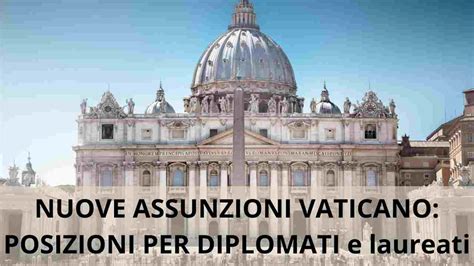 Lavora In Vaticano Nuove Assunzioni Con Diploma E Laurea Le