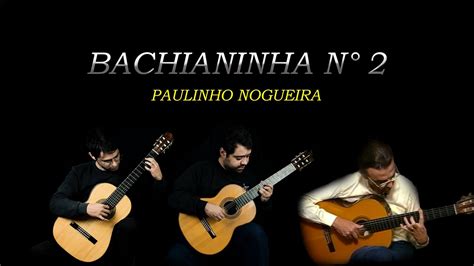 Bachianinha N2 Paulinho Nogueira By Duo Camilo YouTube